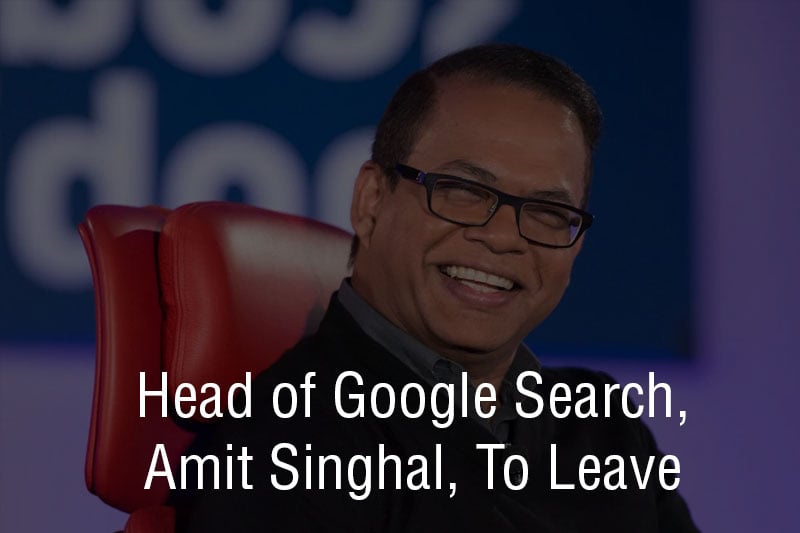 Read Head of Google Search, Amit Singhal, To Leave