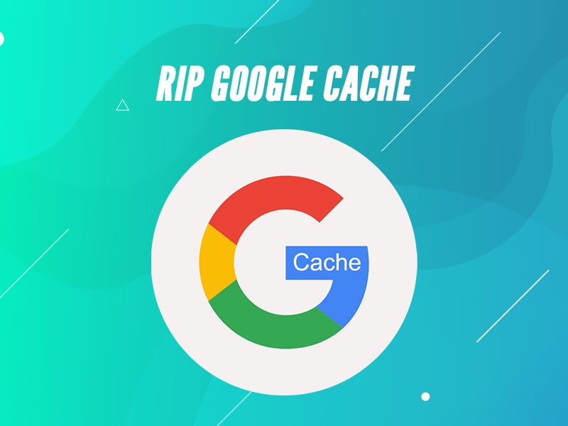 Featured Image For: Google is Killing Google Cache