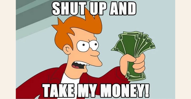 Futurama meme with text shut up and take my money